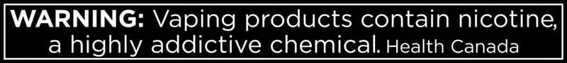 Health Canada warning: Vaping products contain nicotine, a highly addictive chemical.